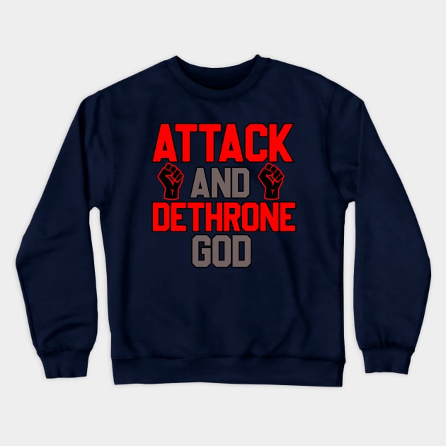 ATTACK AND DETHRONE GOD Crewneck Sweatshirt by CloudyStars